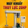 Máy khuấy thuỷ lực 20HP giúp tối ưu năng suất, giảm thời gian sản xuất
